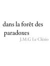 J.M.G. Le Clézio |  Dans la forêt des paradoxes
