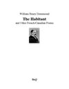 William Henry Drummond - The habitant and other french-canadian poems.