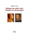 Maurice Joly - Dialogue aux enfers entre Machiavel et Montesquieu.