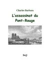Charles Barbara - L'assassinat du Pont-Rouge.