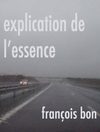 François Bon | Explication de l'essence