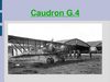 Exposé sur l'avion Caudron G4 arme de la 1° guerre mondiale Auteur : Delaporte Kévin