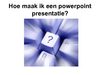 Hoe maak je een powerpoint presentatie?