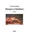 Louis Fréchette - Masques et fantômes.
