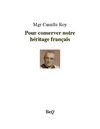 Mgr Camille Roy - Pour conserver notre héritage français.