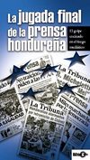 Varios. El golpe cocinado en el fuego mediático. La jugada final de la prensa hondureña