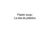 Plastic soup - Para tomar conciencia