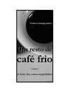Um resto de café frio - Volume 1