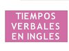 Tenses (Tiempos Verbales)
