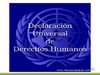 DECLARACION UNIVERSAL DE LOS DERECHOS HUMANOS