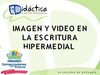 Imagen y Video en la Escritura Hipermedial