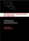 TERRORISMO SEPARATISTA EN BOLIVIA: Informe Conclusivo de la Comisión Especial Multipartidaria de Investigación de...