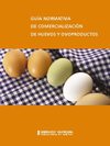 Autores varios. GUÍA NORMATIVA DE COMERCIALIZACIÓN DE HUEVOS Y OVOPRODUCTOS