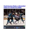 Watch San Jose Sharks vs Detroit Red Wings Live Stream Free Online