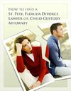 How To Find A St. Pete, Florida Divorce Lawyer or Child Custody Attorney