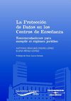La Protección de Datos en los Centros de Enseñanza. Recomendaciones para cumplir el régimen jurídico