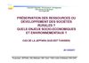 Préservation des ressources ou développement des sociétés rurales ? Quels enjeux socio-économiques et...
