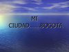 BOGOTA ...........MI CIUDAD