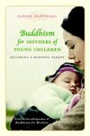 Buddhism for Mothers of Young Children - Becoming a Mindful Parent