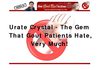 Urate Crystal - The Gem That Gout Patients Hate Very Much