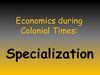 Economics during Colonial Times: Specialization
