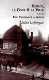 Berlin, la Cour et la Ville - Suivi de "Une Vengeance à Berlin - Jules Laforgue (extrait)