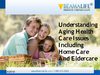 Understanding Aging Health Care Issues Including