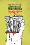 Los Guardianes del periodismo pornografico.