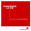 HUMANISER LA VIE - LE PROJET ASSOCIATIF DE LA CROIX-ROUGE FRANÇAISE