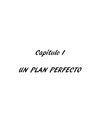 Capítulo I Un plan perfecto