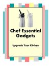 Chef Essential Gadgets - Upgrade Your Kitchen