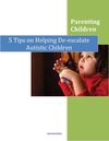 Parenting Children: 5 Tips on Helping De-escalate Your Autistic Child