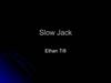 slow jack by Ethan