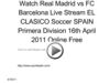 Watch Real Madrid vs FC Barcelona Live Stream EL CLASICO Soccer SPAIN Primera Division 16th April 2011 Online Free