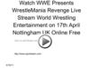 Watch WWE Presents WrestleMania Revenge Live Stream World Wrestling Entertainment on 17th April Nottingham UK Online...