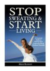 How To Stop Sweating and Start Living