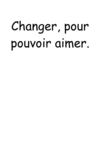 Changer pour pouvoir aimer