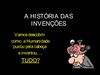A HISTÓRIA DAS INVENÇÕES