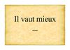Il vaut mieux...