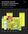 Arqueología aplicada al estudio e interpretación de edificios históricos
