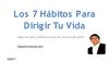 Los 7 Hábitos Para Dirigir Tu Vida