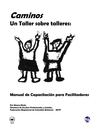 Caminos: Un taller sobre talleres: Manual de capacitación para facilitadoras