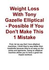 Weight Loss With Tony Gazelle Elliptical - Possible If You Don't Make This 1 Mistake