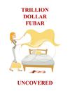 Trillion Dollar FUBAR Uncovered R1 06292011