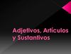 Adjetivos, artículos y sustantivos