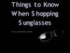 Things to know when shopping for designer sunglasses