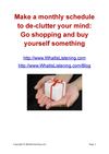 Make a monthly schedule to de-clutter your mind- Go shopping and buy yourself something