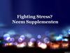 Fighting Stress? Neem Supplementen