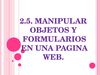 2.5.-manipular objetos y formularios en una pag. web