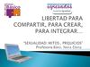 “SEXUALIDAD: MITOS , PREJUICIOS” Baez, Nora. Producciones conectar igualdad. Foro de egresados